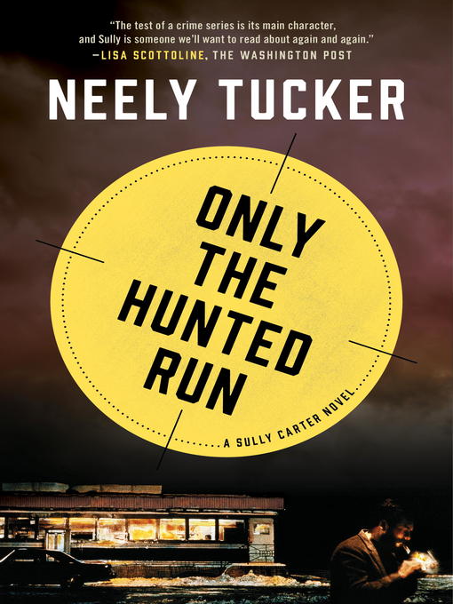 Title details for Only the Hunted Run by Neely Tucker - Available